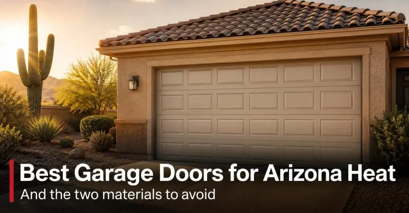 Best Garage Doors for Arizona Heat (And Two Materials to Avoid)